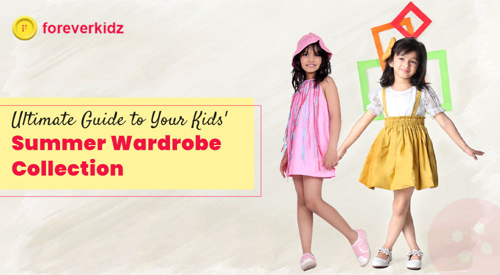 Ultimate Guide to Your Kids’ Summer Wardrobe Collection