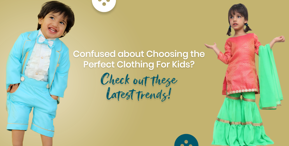 Confused about Choosing the Perfect Clothing For Kids? Check out these latest trends!